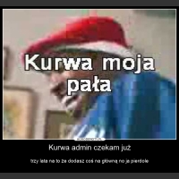 Kurwa admin czekam już